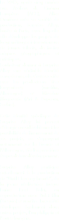 En 2013, après cinq années aux Ateliers du Cinéma Européen (ACE), Alice Ormières crée sa société de production, Surprise Alley, basée à Paris, avec laquelle elle développe les projets de longs métrages internationaux de jeunes talents, de toutes origines géographiques et artistiques.
Souhaitant donner à Surprise Alley une véritable identité européenne, elle s’est associée avec les producteurs Titus Kreyenberg (unafilm, Allemagne) et Miroslav Mogorovic (Art & Popcorn, Serbie). Cette identité spécifique de Surprise Alley lui permet d’élargir considérablement les possibilités de financement de ses projets, en s’appuyant notamment sur la France et l’Allemagne, dès les premières étapes de leur développement. Surprise Alley participe actuellement à la production de “Until I lose my breath”, de la jeune réalisatrice turque Emine Emel Balci, en coproduction avec Bulut film (Turquie) et unafilm. La société développe également deux autres projets, l’un philippin et l’autre français.